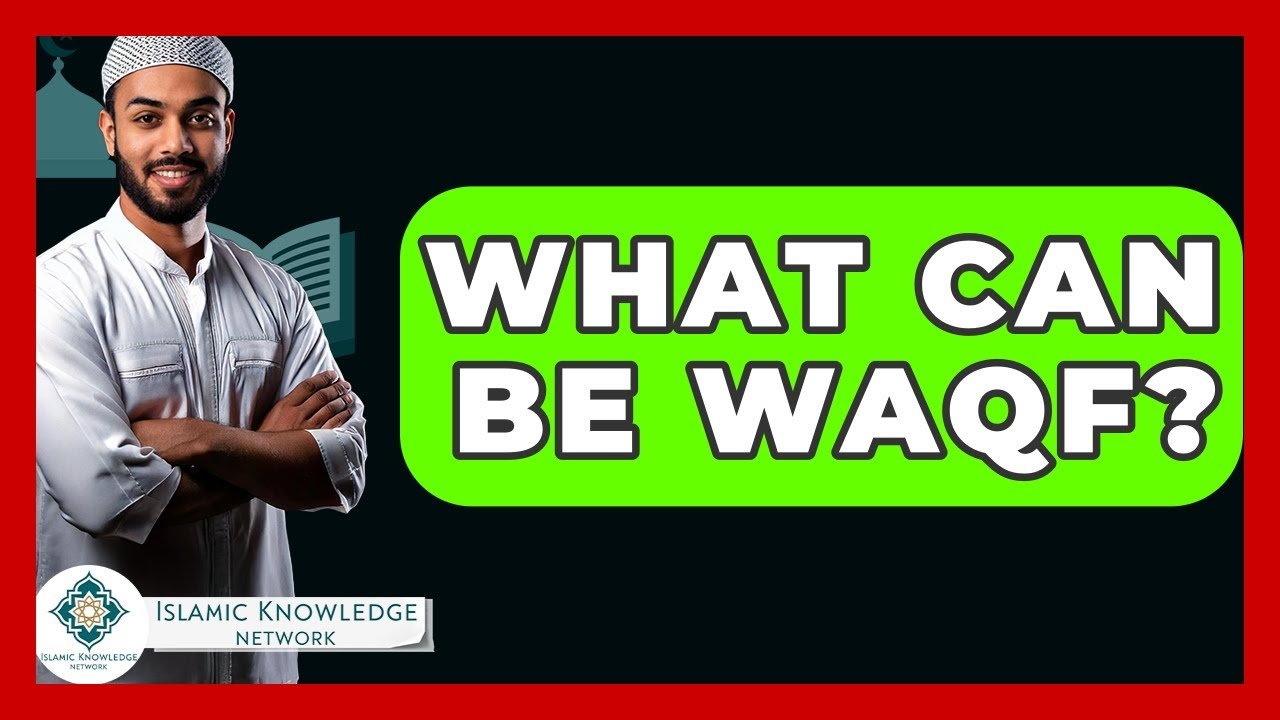 What Can Be Waqf? Exploring Islamic Endowments Explained