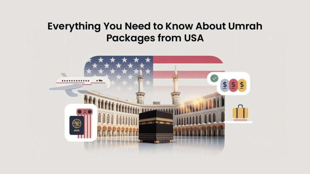 Everything You Need to Know About Umrah Packages from USA Everything You Need to Know About Umrah Packages from USA