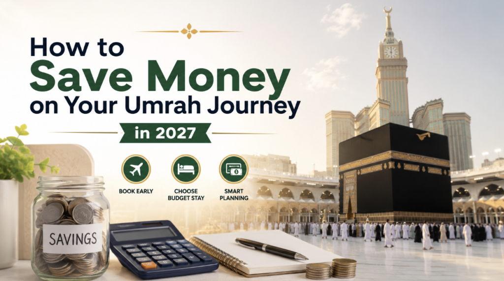 How to Save Money on Your Umrah Journey in 2027 How to Save Money on Your Umrah Journey in 2027