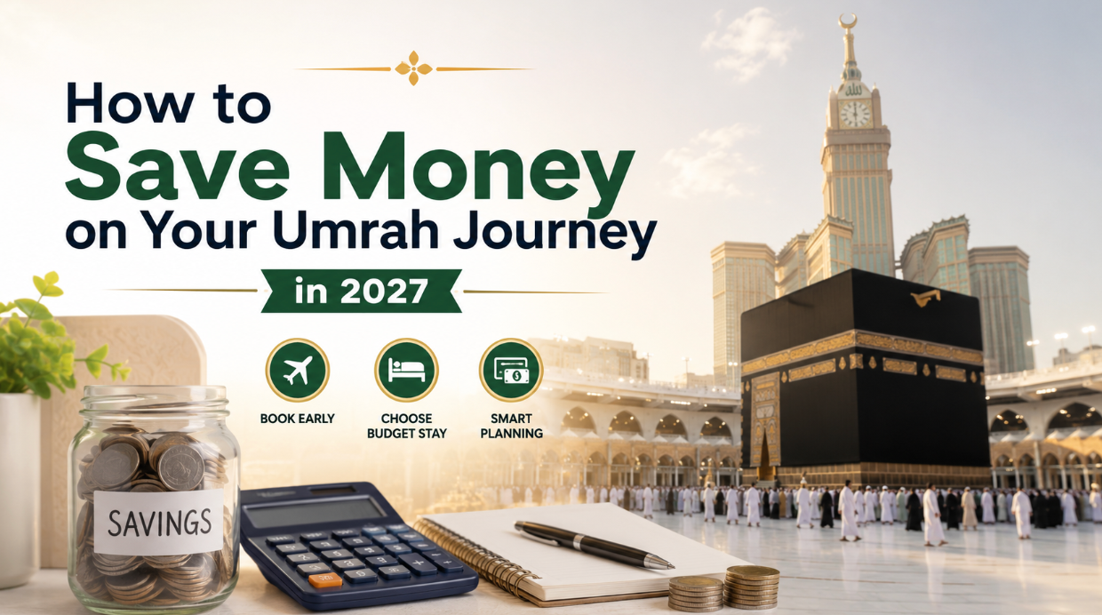 How to Save Money on Your Umrah Journey in 2027 How to Save Money on Your Umrah Journey in 2027